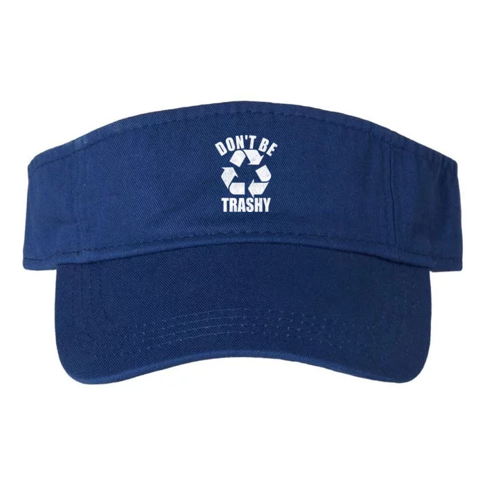 Dont Be Trashy Funny Earth Day Recycling Stop Pollution Gift Valucap Bio-Washed Visor