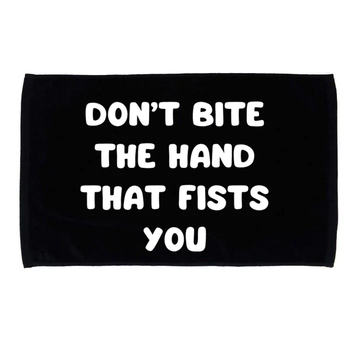 Don’T Bite The Hand That Fists You Microfiber Hand Towel