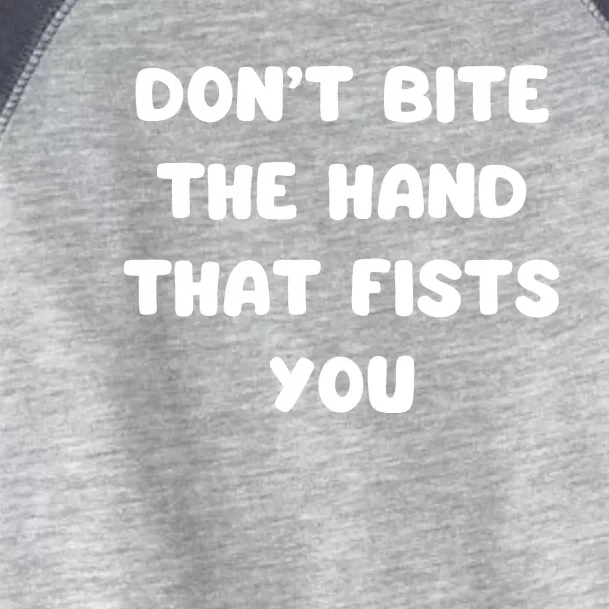 Don’T Bite The Hand That Fists You Toddler Fine Jersey T-Shirt