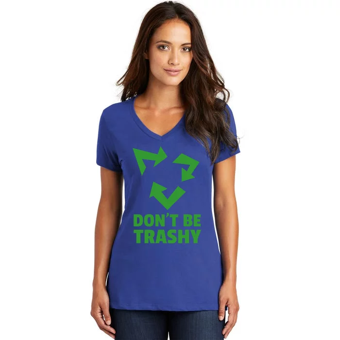 Don't Be Trashy Great Gift Reduce Recycle And Reuse Great Gift Environtalist Coo Women's V-Neck T-Shirt