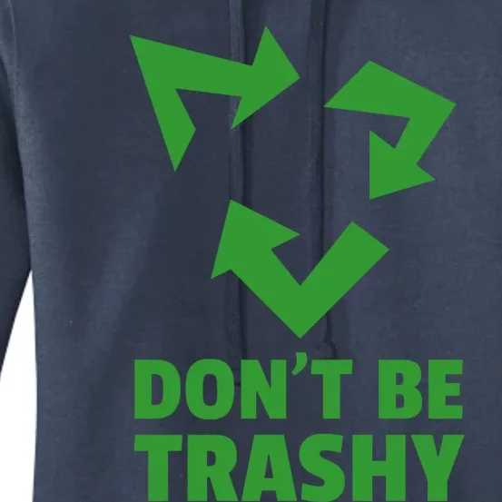 Don't Be Trashy Great Gift Reduce Recycle And Reuse Great Gift Environtalist Coo Women's Pullover Hoodie