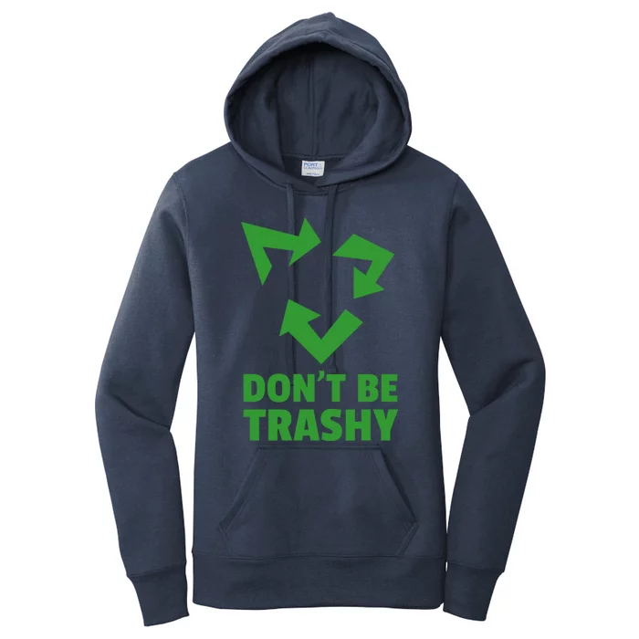 Don't Be Trashy Great Gift Reduce Recycle And Reuse Great Gift Environtalist Coo Women's Pullover Hoodie