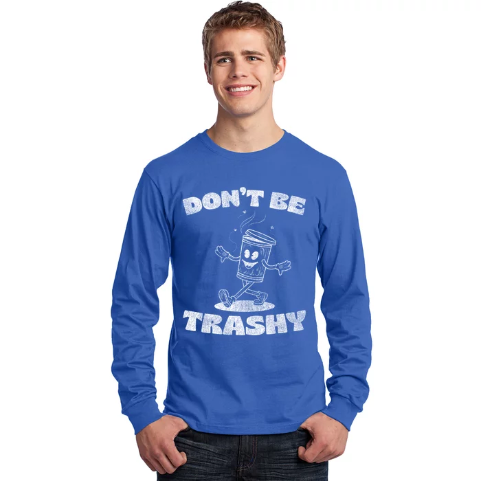 Dont Be Trashy Funny Recycle Design Trash Collector Present Gift Long Sleeve Shirt