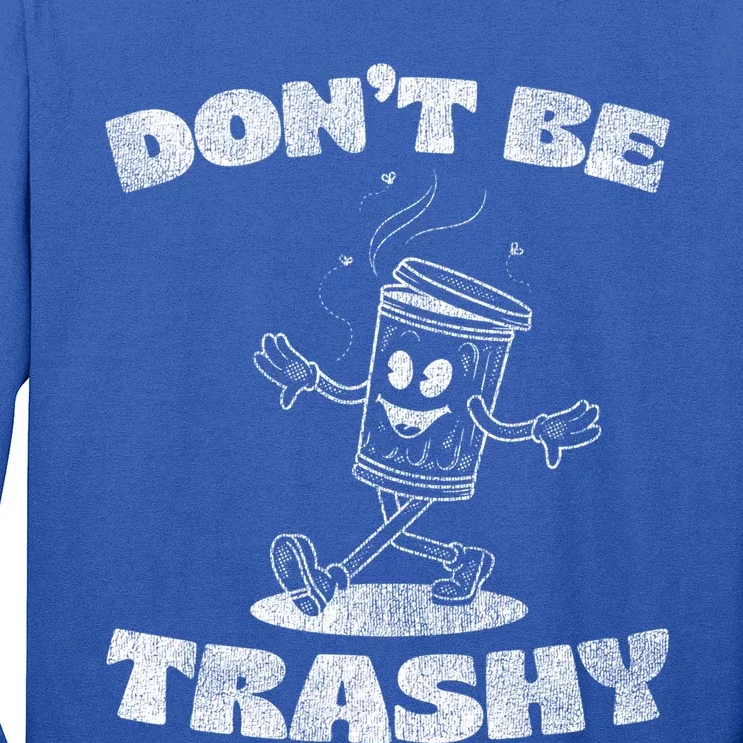 Dont Be Trashy Funny Recycle Design Trash Collector Present Gift Long Sleeve Shirt