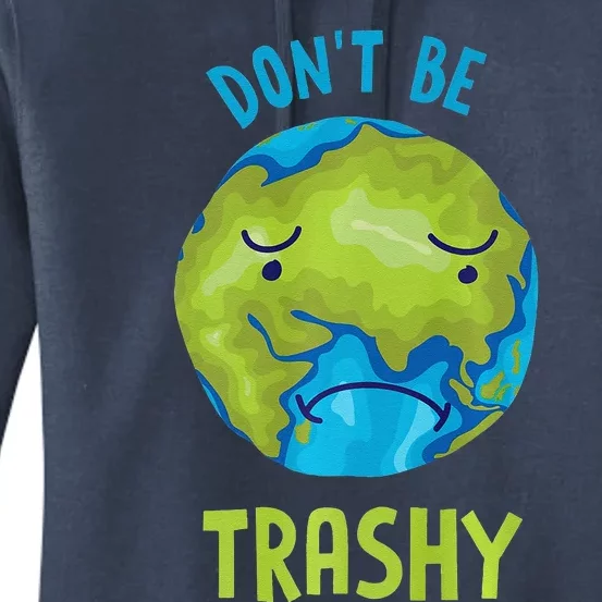 Don't Be Trashy Climate Change Earth Day Top Women's Pullover Hoodie