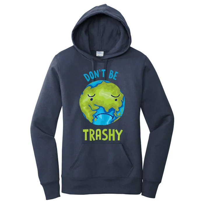 Don't Be Trashy Climate Change Earth Day Top Women's Pullover Hoodie