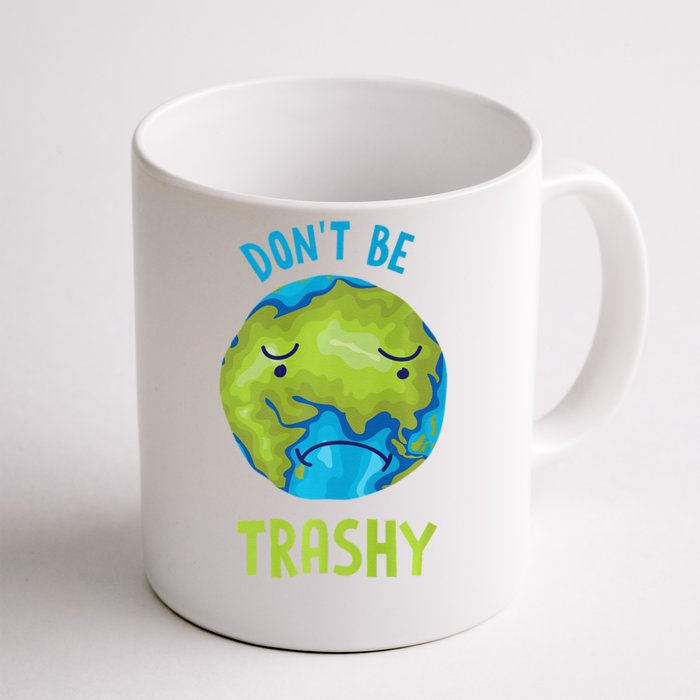 Don't Be Trashy Climate Change Earth Day Top Front & Back Coffee Mug