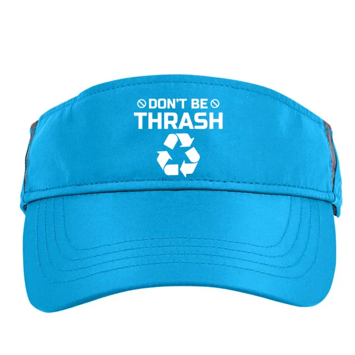 Dont Be Trashy Funny Recycle Icon Trash Collector Gift Funny Gift Adult Drive Performance Visor