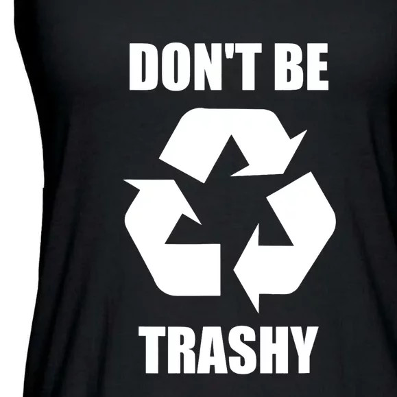 Don't Be Trashy Earth Day Climate Change Ladies Essential Flowy Tank