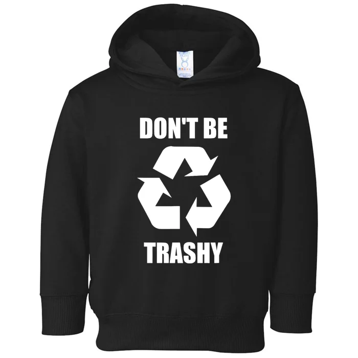 Don't Be Trashy Earth Day Climate Change Toddler Hoodie