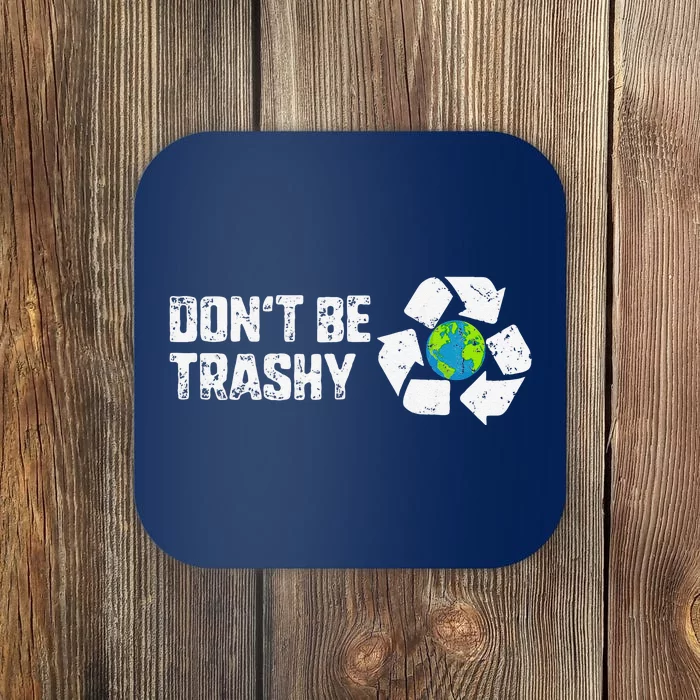 Don't Be Trashy Earth Day Recycle Nature Save The Planet Gift Coaster