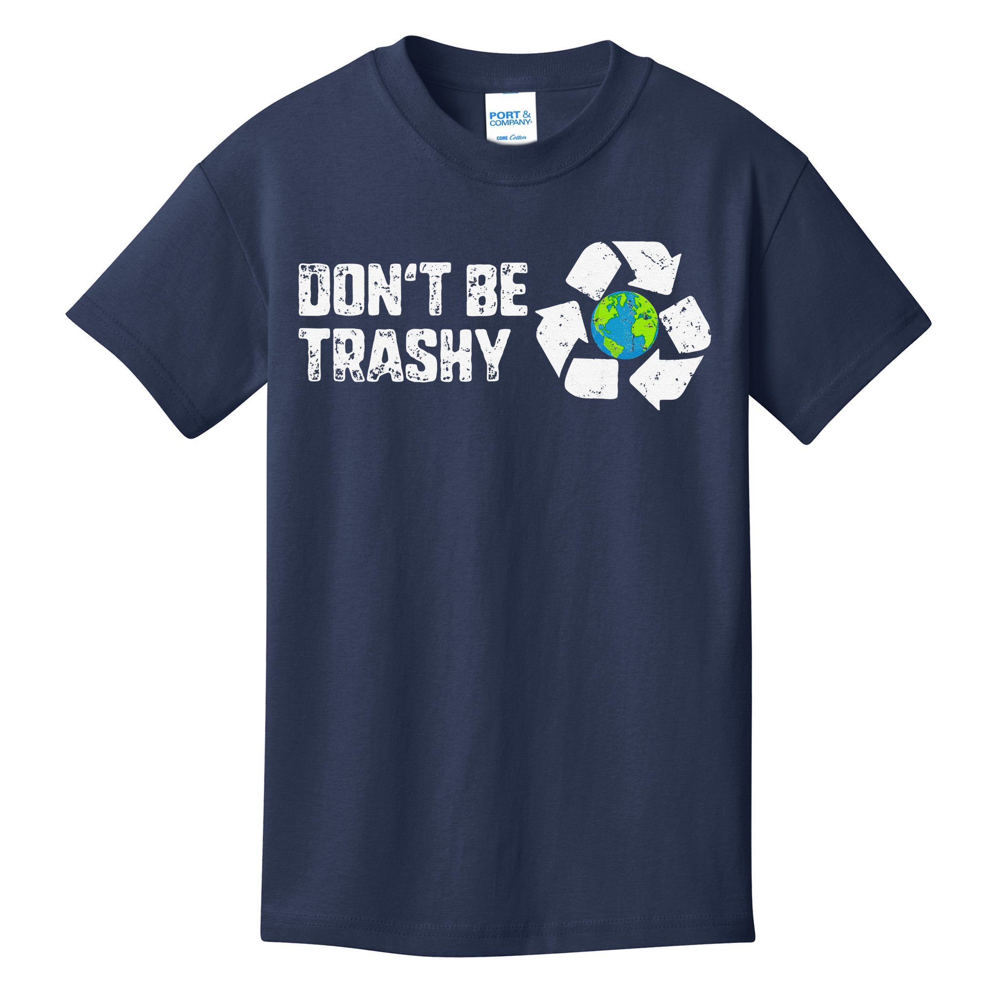 Don't Be Trashy Earth Day Recycle Nature Save The Planet Gift Kids T ...