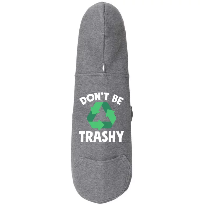 Dont Be Trashy Gift Global Warming Environtal Recycling Gift Doggie 3-End Fleece Hoodie