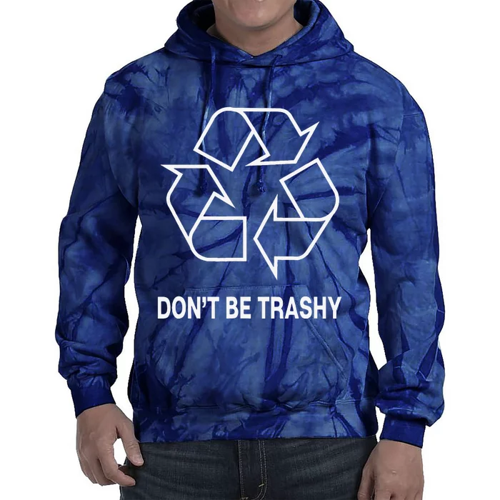 Don't Be Trashy Funny Earth Day Tie Dye Hoodie