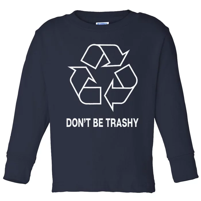 Don't Be Trashy Funny Earth Day Toddler Long Sleeve Shirt