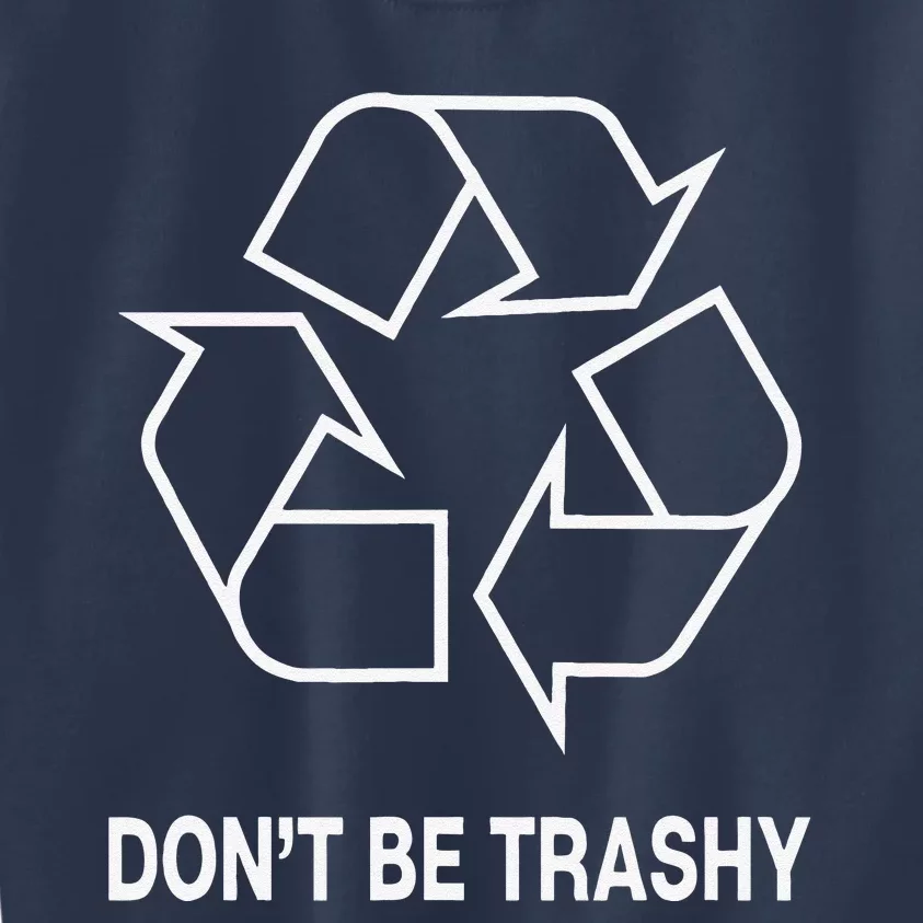 Don't Be Trashy Funny Earth Day Kids Sweatshirt