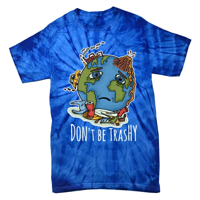 Dont Be Trashy Happy Earth Day Earth Day Environtal Gift Tie-Dye T-Shirt