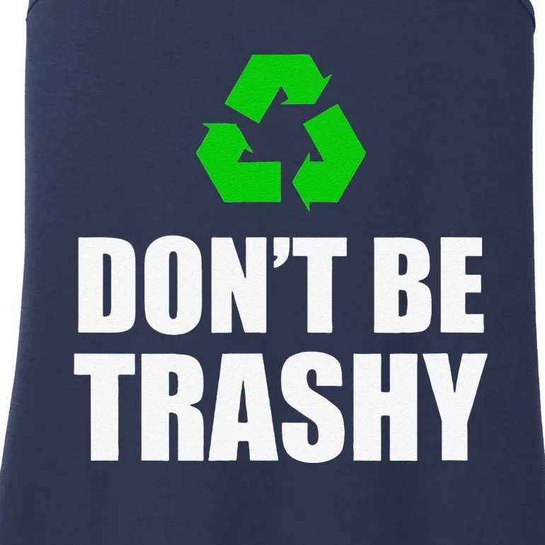 Don't Be Trashy Recycle Funny Earth Day Ladies Essential Tank