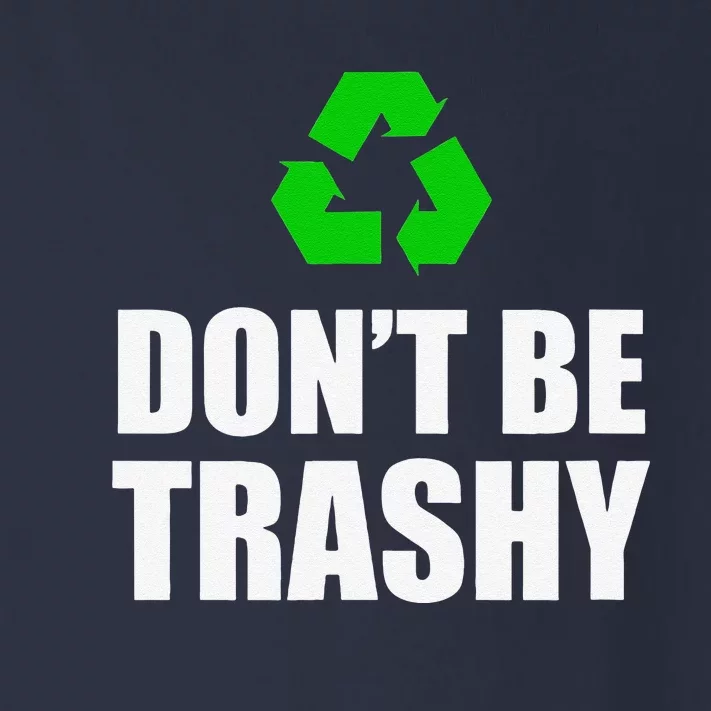 Don't Be Trashy Recycle Funny Earth Day Toddler Long Sleeve Shirt