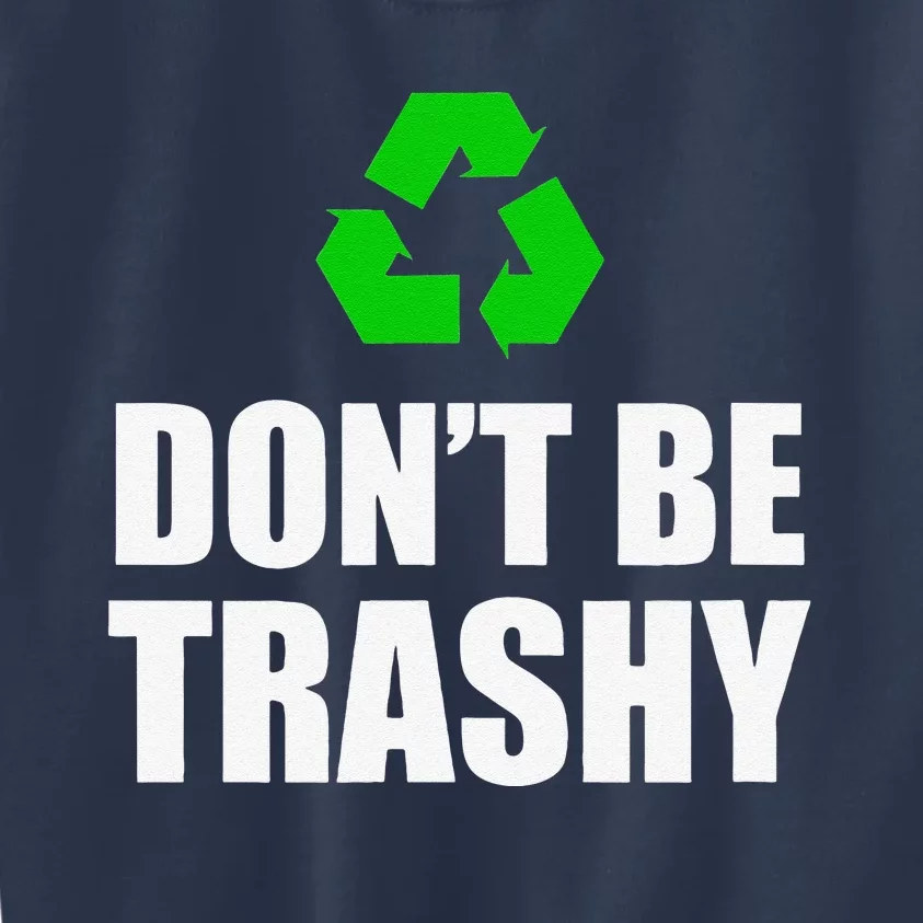 Don't Be Trashy Recycle Funny Earth Day Kids Sweatshirt