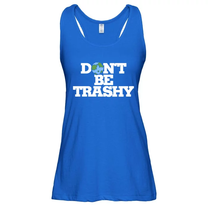 Dont Be Trashy Great Gift Earth Day Humor Dont Litter Ladies Essential Flowy Tank