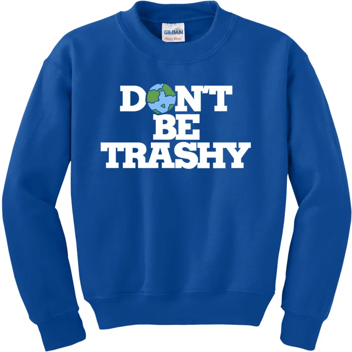 Dont Be Trashy Great Gift Earth Day Humor Dont Litter Kids Sweatshirt