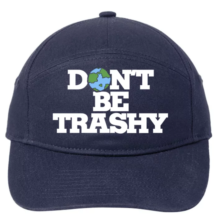 Dont Be Trashy Great Gift Earth Day Humor Dont Litter 7-Panel Snapback Hat