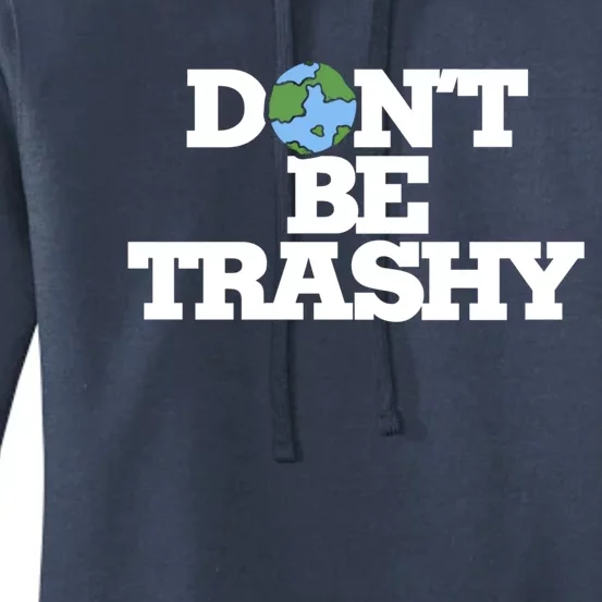 Dont Be Trashy Great Gift Earth Day Humor Dont Litter Women's Pullover Hoodie