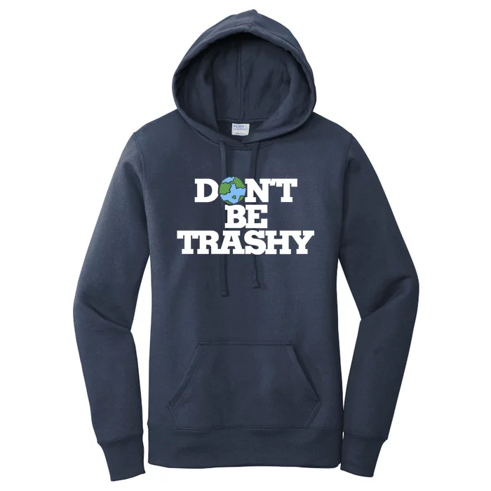 Dont Be Trashy Great Gift Earth Day Humor Dont Litter Women's Pullover Hoodie