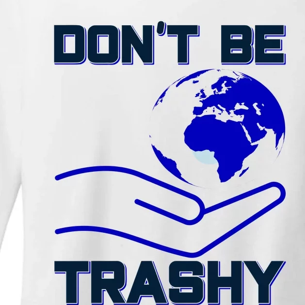 Don't Be Trashy Womens CVC Long Sleeve Shirt