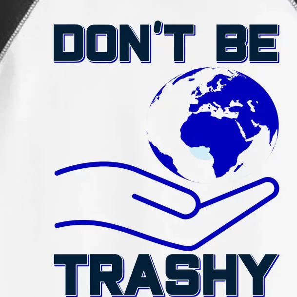 Don't Be Trashy Toddler Fine Jersey T-Shirt