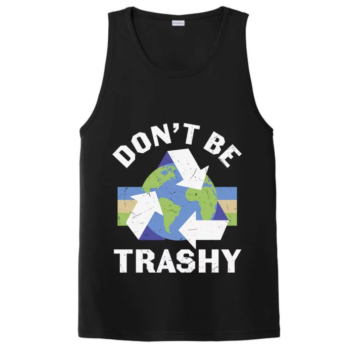 Dont Be Trashy Recycle Funny Recycling Funny Earth Day Gift Performance Tank