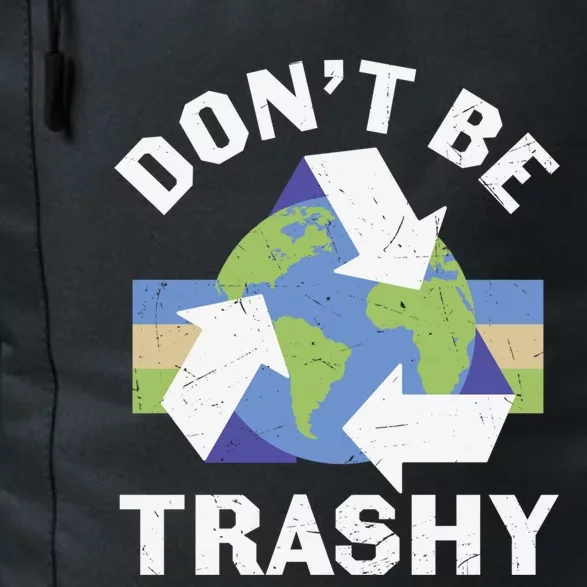 Dont Be Trashy Recycle Funny Recycling Funny Earth Day Gift Daily Commute Backpack