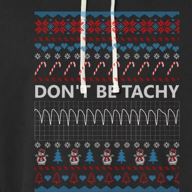 DonT Be Tachy Ugly Christmas Sweater Funny Gift Funny Gift Garment-Dyed Fleece Hoodie