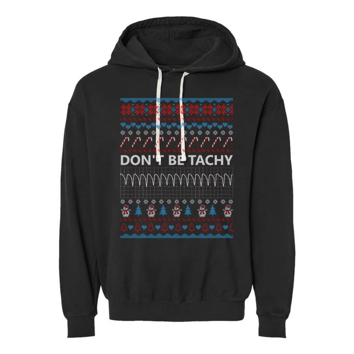 DonT Be Tachy Ugly Christmas Sweater Funny Gift Funny Gift Garment-Dyed Fleece Hoodie