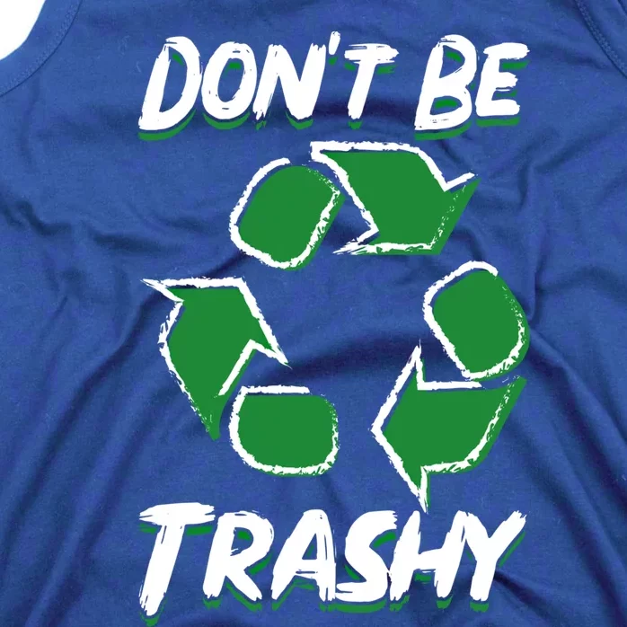 Dont Be Trashy Recycle Save The Environt Earth Day Gift Tank Top