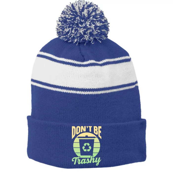 Dont Be Trashy Recycling Earth Day Environt Recycle Gift Stripe Pom Pom Beanie