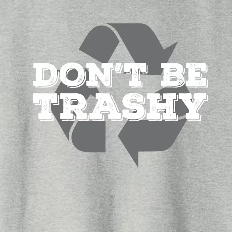 Dont Be Trashy Environtal Awareness Earth Day Gift Women's Crop Top Tee