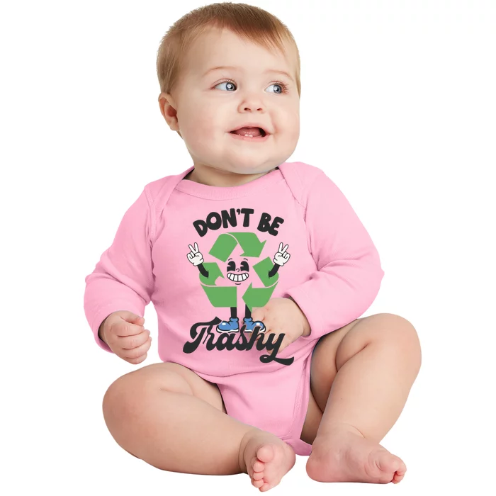 Dont Be Trashy Recycling Earth Lover Zero Waste Anti Trash Gift Baby Long Sleeve Bodysuit