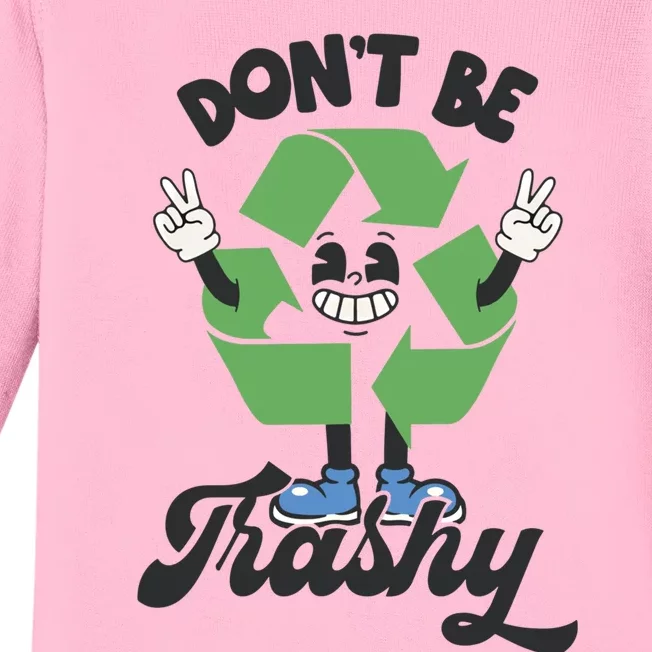 Dont Be Trashy Recycling Earth Lover Zero Waste Anti Trash Gift Baby Long Sleeve Bodysuit