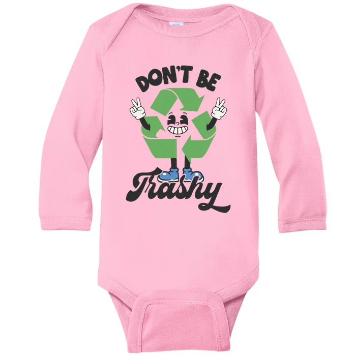 Dont Be Trashy Recycling Earth Lover Zero Waste Anti Trash Gift Baby Long Sleeve Bodysuit