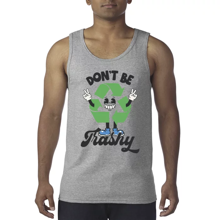 Dont Be Trashy Recycling Earth Lover Zero Waste Anti Trash Gift Tank Top