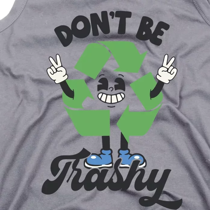 Dont Be Trashy Recycling Earth Lover Zero Waste Anti Trash Gift Tank Top