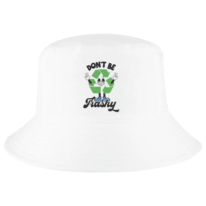 Dont Be Trashy Recycling Earth Lover Zero Waste Anti Trash Gift Cool Comfort Performance Bucket Hat