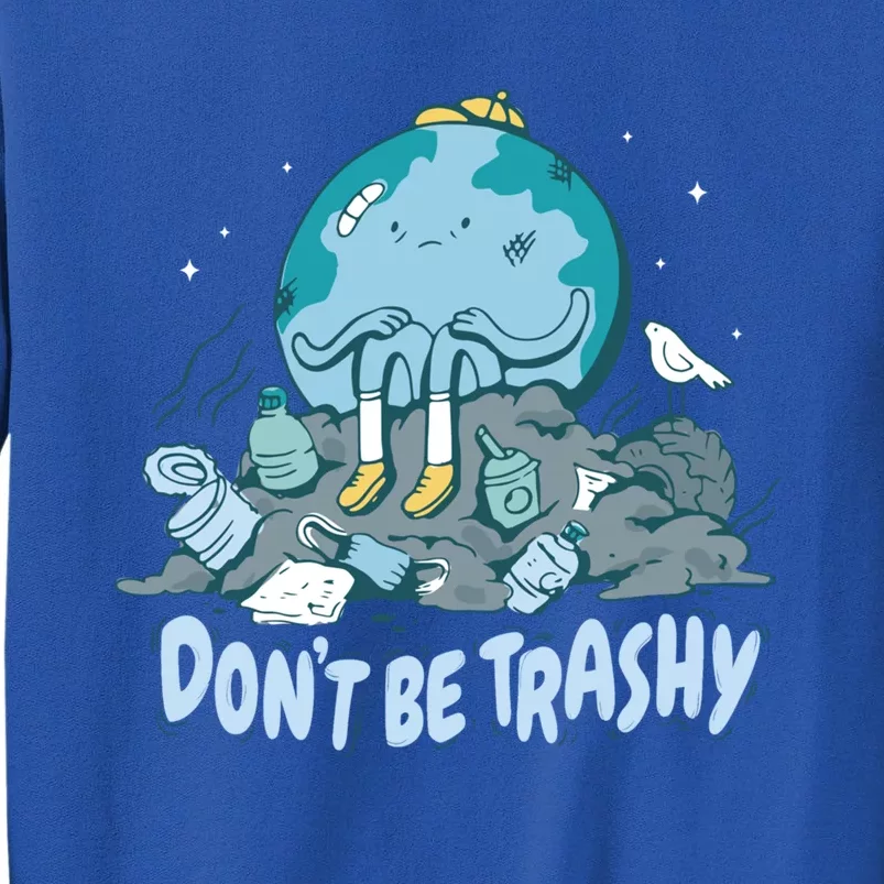 Dont Be Trashy Globe Earth Day Nature Lover Activist Ecology Cute Gift Sweatshirt