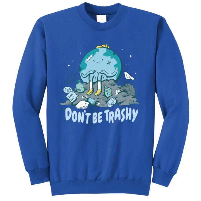 Dont Be Trashy Globe Earth Day Nature Lover Activist Ecology Cute Gift Sweatshirt