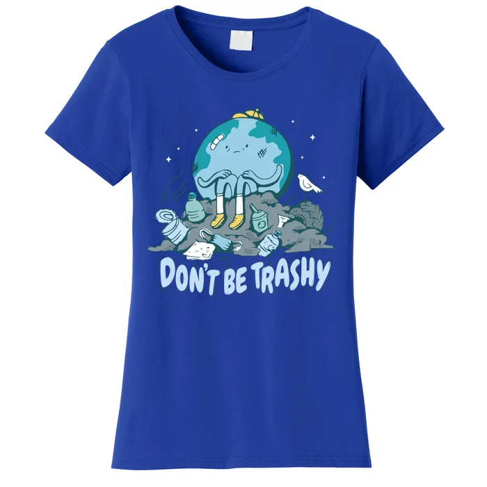 Dont Be Trashy Globe Earth Day Nature Lover Activist Ecology Cute Gift Women's T-Shirt