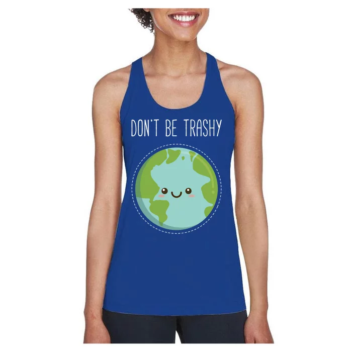 Dont Be Trashy Earth Fun Save The Planet Gift Women's Racerback Tank