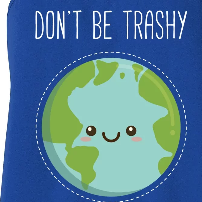 Dont Be Trashy Earth Fun Save The Planet Gift Women's Racerback Tank