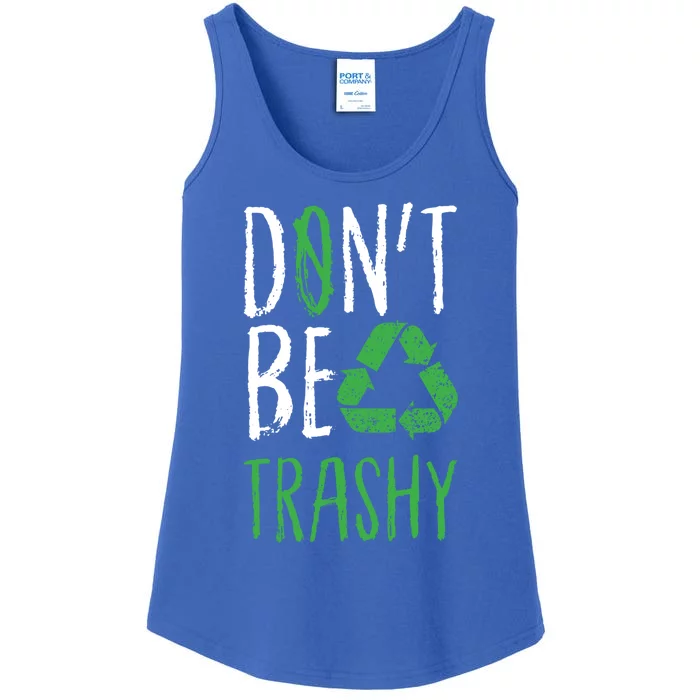 Dont Be Trashy Earth Day Recycle Environt Earth Gift Cool Gift Ladies Essential Tank